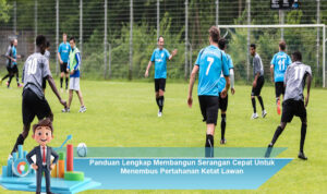 Panduan-Lengkap-Membangun-Serangan-Cepat-Untuk-Menembus-Pertahanan-Ketat-Lawan