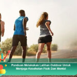 Panduan-Melakukan-Latihan-Outdoor-Untuk-Menjaga-Kesehatan-Fisik-Dan-Mental