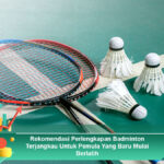 Rekomendasi-Perlengkapan-Badminton-Terjangkau-Untuk-Pemula-Yang-Baru-Mulai-Berlatih